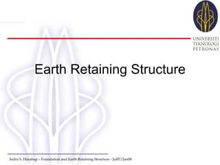 Indra S. Harahap – Foundation and Earth Retaining Structure - Jul07/Jan08
Earth Retaining Structure
 
