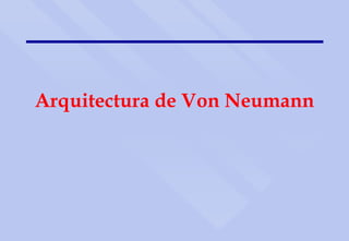 Arquitectura de Von Neumann
 