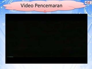 Video Pencemaran
 