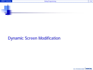 ABAP Training Dialog Programming 118
Dynamic Screen Modification
 