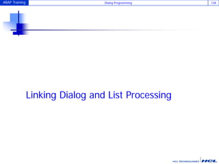 ABAP Training Dialog Programming 128
Linking Dialog and List Processing
 