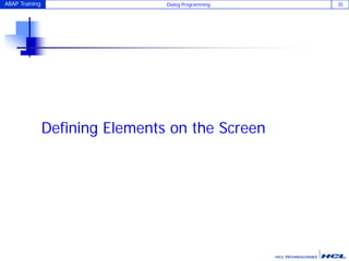 ABAP Training Dialog Programming 35
Defining Elements on the Screen
 