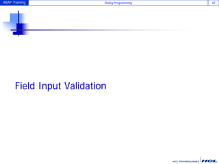 ABAP Training Dialog Programming 42
Field Input Validation
 