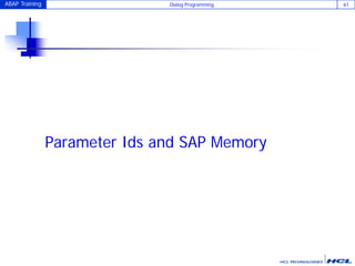 ABAP Training Dialog Programming 61
Parameter Ids and SAP Memory
 