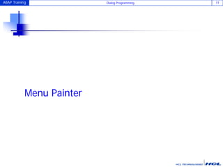 ABAP Training Dialog Programming 77
Menu Painter
 