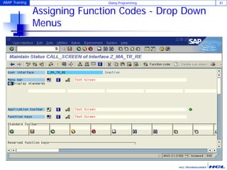 ABAP Training Dialog Programming 81
Assigning Function Codes - Drop Down
Menus
 