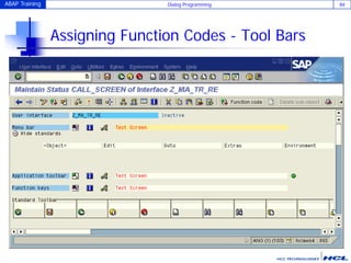 ABAP Training Dialog Programming 84
Assigning Function Codes - Tool Bars
 