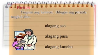 alagang aso
alagang pusa
alagang kuneho
 