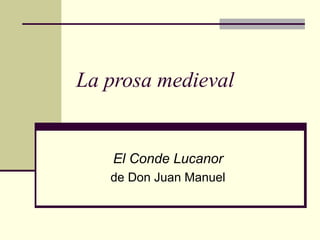 La prosa medieval
El Conde Lucanor
de Don Juan Manuel
 