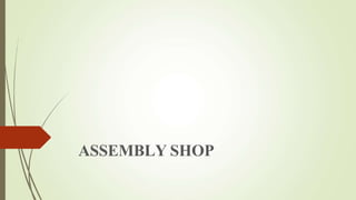 ASSEMBLY SHOP
 