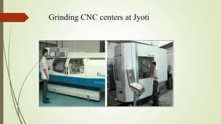 Grinding CNC centers at Jyoti
 