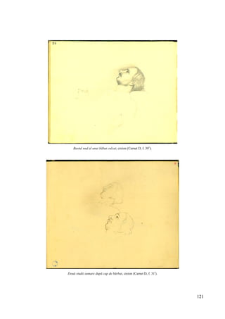 121
Bustul nud al unui băbat culcat, creion (Carnet D, f. 30v
).
Două studii sumare după cap de bărbat, creion (Carnet D, f. 31r
).
 