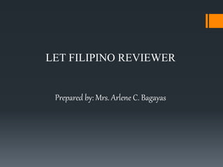 LET FILIPINO REVIEWER
Prepared by: Mrs. Arlene C. Bagayas
 