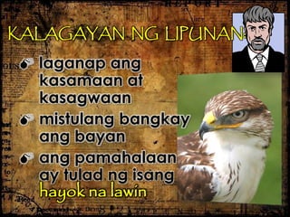  laganap ang
kasamaan at
kasagwaan
 mistulang bangkay
ang bayan
 ang pamahalaan
ay tulad ng isang
hayok na lawin
KALAGAYAN NG LIPUNAN:
 