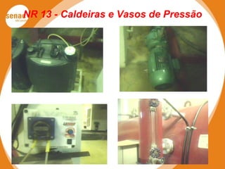 NR 13 - Caldeiras e Vasos de Pressão
 