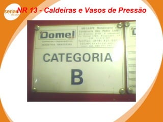 NR 13 - Caldeiras e Vasos de Pressão
 