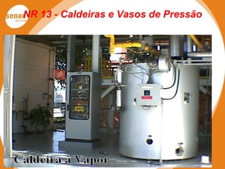NR 13 - Caldeiras e Vasos de Pressão
 
