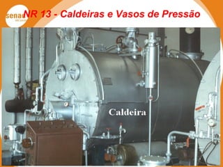 NR 13 - Caldeiras e Vasos de Pressão
 