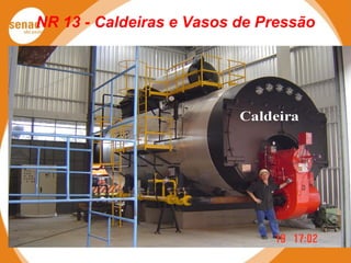NR 13 - Caldeiras e Vasos de Pressão
 