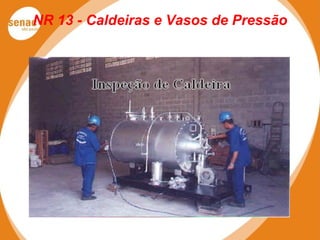 NR 13 - Caldeiras e Vasos de Pressão
 