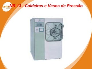 NR 13 - Caldeiras e Vasos de Pressão
 