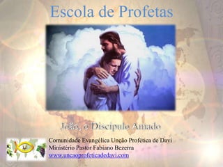 Escola de Profetas
Comunidade Evangélica Unção Profética de Davi
Ministério Pastor Fabiano Bezerra
www.uncaoprofeticadedavi.com
 