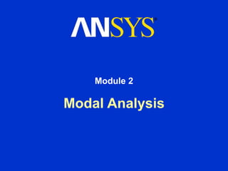 Modal Analysis
Module 2
 