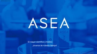 Presentación comercial de ASEA – v10.0 – 11 de julio de 2017 – ES ­ Morten Andersen
El mayor científico y médico
¡Avance de nuestro tiempo!
Machine Translated by Google
 