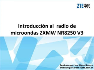 Introducción al radio de
microondas ZXMW NR8250 V3
 