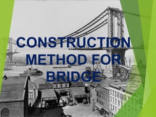 CONSTRUCTION
METHOD FOR
BRIDGE
 