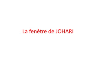 La fenêtre de JOHARI
 