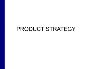 PRODUCT STRATEGY
 