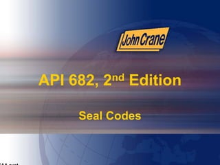 API 682, 2nd Edition
Seal Codes
EAA cust
 
