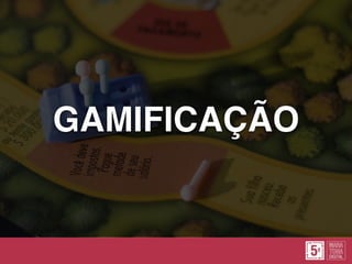 GAMIFICAÇÃO
 