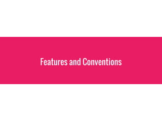 Features and Conventions
 