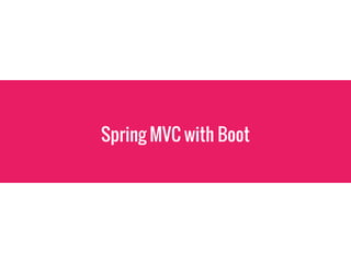 Spring MVC with Boot
 