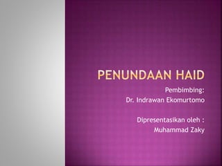 Pembimbing:
Dr. Indrawan Ekomurtomo
Dipresentasikan oleh :
Muhammad Zaky
 
