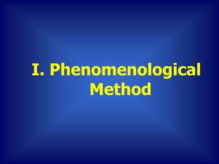 I. Phenomenological
Method
 