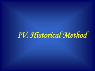 IV. Historical Method
 