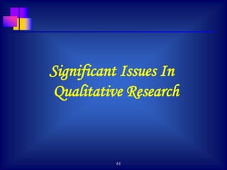 61
Significant Issues In
Qualitative Research
 