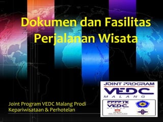 LOGO
www.themegallery.com
Dokumen dan Fasilitas
Perjalanan Wisata
Joint Program VEDC Malang Prodi
Kepariwisataan & Perhotelan
 
