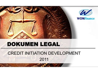 DOKUMEN LEGAL
CREDIT INITIATION DEVELOPMENT
2011
 