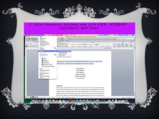 2. Untuk masukkan dokumen map pilih VIEW –SIDEBAR –
                D O K U M E N T M A P PA N E
 