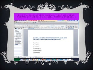 BILA DAH SELESAI KLIK DOCUMENT MAP KITA AKAN
N A M PA K K AT S E B E L A H K I R I K I TA . N A M PA K TA K K K K ; )
 