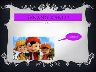 SENANG KAN!!!!!


                  Terbaikkk
 