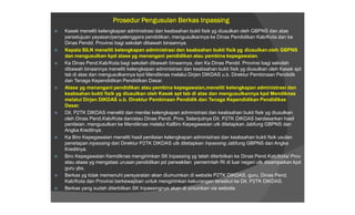 Prosedur Pengusulan Berkas Inpassing
   Kasek meneliti kelengkapan administrasi dan keabsahan bukti fisik yg diusulkan oleh GBPNS dan atas
    persetujuan yayasan/penyelenggara pendidikan, mengusulkannya ke Dinas Pendidikan Kab/Kota dan ke
    Dinas Pendd. Provinsi bagi sekolah dibawah binaannya.
   Kepala SILN meneliti kelengkapan administrasi dan keabsahan bukti fisik yg diusulkan oleh GBPNS
    dan mengusulkan kpd atase yg menangani pendidikan atau pembina kepegawaian.
   Ka Dinas Pend.Kab/Kota bagi sekolah dibawah binaannya, dan Ka Dinas Pendd. Provinsi bagi sekolah
    dibawah binaannya meneliti kelengkapan administrasi dan keabsahan bukti fisik yg diusulkan oleh Kasek spt
    tsb di atas dan mengusulkannya kpd Mendiknas melalui Dirjen DIKDAS u.b. Direktur Pembinaan Pendidik
    dan Tenaga Kependidikan Pendidikan Dasar.
   Atase yg menangani pendidikan atau pembina kepegawaian,meneliti kelengkapan administrasi dan
    keabsahan bukti fisik yg diusulkan oleh Kasek spt tsb di atas dan mengusulkannya kpd Mendiknas
    melalui Dirjen DIKDAS u.b. Direktur Pembinaan Pendidik dan Tenaga Kependidikan Pendidikas
    Dasar.
   Dit. P2TK DIKDAS meneliti dan menilai kelengkapan administrasi dan keabsahan bukti fisik yg diusulkan
    oleh Dinas Pend.Kab/Kota dan/atau Dinas Pendi. Prov. Selanjutnya Dit. P2TK DIKDAS berdasarkan hasil
    penilaian, mengusulkan ke Mendiknas melalui KaBiro Kepegawaian utk ditetapkan Jabfung GBPNS dan
    Angka Kreditnya.
   Ka Biro Kepegawaian meneliti hasil penilaian kelengkapan administrasi dan keabsahan bukti fisik usulan
    penetapan inpassing dari Direktur P2TK DIKDAS utk ditetapkan Inpassing Jabfung GBPNS dan Angka
    Kreditnya.
   Biro Kepegawaian Kemdiknas mengirimkan SK Inpassing yg telah diterbitkan ke Dinas Pend.Kab/Kota/ Prov
    atau atase yg mengatasi urusan pendidikan pd perwakilan pemerintah RI di luar negeri utk disampaikan kpd
    guru ybs.
   Berkas yg tidak memenuhi persyaratan akan diumumkan di website P2TK DIKDAS, guru, Dinas Pend.
    Kab/Kota dan Provinsi berkewajiban untuk mengirimkan kekurangan tersebut ke Dit. P2TK DIKDAS.
   Berkas yang sudah diterbitkan SK Inpassingnya akan di umumkan via website.
 