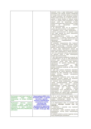 (semestr), oceny z zajęć edukacyjnych, ocenę
                                                                       zachowania oraz miesiąc wydania świadectwa
                                                                       lub innego druku szkolnego wpisuje się słowami
                                                                       w pełnym brzmieniu, bez stosowania skrótów.
                                                                       Nazwę szkoły wpisuje się w pełnym brzmieniu,
                                                                       zgodnie z nazwą ustaloną w statucie szkoły,
                                                                       z tym że w nazwie szkoły wchodzącej w skład
                                                                       zespołu szkół lub specjalnego ośrodka
                                                                       szkolno-wychowawczego można pominąć nazwę
                                                                       zespołu        lub       specjalnego          ośrodka
                                                                       szkolno wychowawczego.
                                                                       3. W wierszach, które nie są wypełnione,
                                                                       wstawia się poziomą kreskę, a w przypadku:
                                                                       1) zwolnienia ucznia z zajęć edukacyjnych –
                                                                       w wierszu przeznaczonym na wpisanie oceny
                                                                       z tych zajęć wpisuje się wyraz odpowiednio
                                                                       „zwolniony” albo „zwolniona”;
                                                                       2)     nieklasyfikowania      ucznia       z     zajęć
                                                                       edukacyjnych – w wierszu przeznaczonym na
                                                                       wpisanie oceny z tych zajęć wpisuje się wyraz
                                                                       odpowiednio          „nieklasyfikowany”           albo
                                                                       „nieklasyfikowana”.
                                                                       W przypadku niewypełnienia kilku kolejnych
                                                                       wierszy można je przekreślić ukośną kreską,
                                                                       z wyjątkiem pierwszego i ostatniego wolnego
                                                                       wiersza, w których wstawia się poziome kreski.
                                                                       4. Nazwy zajęć edukacyjnych wpisuje się
                                                                       w pełnym brzmieniu. Dopuszcza się wpisywanie
                                                                       nazwy zajęć edukacyjnych w dwóch wierszach,
                                                                       z tym że w pierwszym wierszu przeznaczonym
                                                                       na wpisanie oceny z zajęć edukacyjnych
                                                                       wstawia się poziomą kreskę.
                                                                       5. Jako datę wydania świadectwa przyjmuje się,
                                                                       z zastrzeżeniem § 16 ust. 9, datę zakończenia
                                                                       rocznych zajęć dydaktyczno-wychowawczych.
                                                                       W przypadku ucznia, który zdał egzamin
                                                                       poprawkowy lub egzamin klasyfikacyjny po
                                                                       zakończeniu               rocznych               zajęć
                                                                       dydaktyczno-wychowawczych,              jako      datę
                                                                       wydania świadectwa przyjmuje się datę zdania
                                                                       tego egzaminu.
                                                                       6. Jako datę wydania świadectwa dojrzałości
                                                                       wydawanego po zdaniu egzaminu dojrzałości
                                                                       przyjmuje się datę ustalonego przez kuratora
                                                                       oświaty      terminu     wydania         absolwentom
                                                                       świadectw dojrzałości.
                                                                       7. Świadectwa wydawane przez szkołę oraz
                                                                       legitymacje szkolne opatruje się wyraźnym
                                                                       odciskiem pieczęci urzędowej szkoły.
                                                                       4. Uczniowi szkoły podstawowej, gimnazjum
                                                                       i szkoły ponadgimnazjalnej, który uzyskał
                                                                       odpowiednio        tytuł     laureata        konkursu
                                                                       przedmiotowego o zasięgu wojewódzkim lub
                                                                       tytuł    laureata     albo     finalisty    olimpiady
                                                                       przedmiotowej         po      ustaleniu        rocznej
                                                                       (semestralnej) oceny klasyfikacyjnej z zajęć
                                                                       edukacyjnych, na świadectwie ukończenia
                                                                       szkoły wpisuje się z danych zajęć edukacyjnych
                                                                       celującą końcową ocenę klasyfikacyjną.
Wychowawca w gimnazjum wpisuje na Rozporządzenie MEN z dnia            § 21 a ust.8 Informacje o udziale ucznia
świadectwie       temat       projektu 30 kwietnia 2007 r. w sprawie   w realizacji projektu edukacyjnego oraz temat
edukacyjnego, do którego przystąpił        warunków i sposobu          projektu    edukacyjnego    wpisuje  się   na
uczeń.                                  oceniania, klasyfikowania      świadectwie ukończenia gimnazjum.
                                          i promowania uczniów
Wychowawca      informuje    rodziców         i słuchaczy oraz         § 4.2 Wychowawca klasy na początku roku
o kryteriach   oceny      zachowania         przeprowadzania           szkolnego informuje uczniów oraz ich
i sposobach uzyskania wyższej oceny sprawdzianów i egzaminów           rodziców o:
zachowania, a także o skutkach w szkołach publicznych (Dz.             1) warunkach i sposobie oraz kryteriach
nagannej rocznej oceny klasyfikacyjnej U. z 2007 r. Nr 83, poz. 562)   oceniania zachowania
zachowania.                                                            2) warunkach i trybie uzyskania wyższej niż
                                                                       przewidywana rocznej oceny klasyfikacyjnej
                                                                       zachowania
                                                                       3) skutkach ustalenia uczniowi nagannej rocznej
                                                                       oceny klasyfikacyjnej zachowania
 