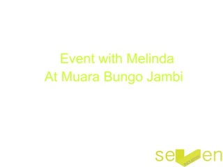 Event with Melinda
At Muara Bungo Jambi
 