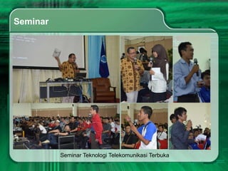 Seminar




          Seminar Teknologi Telekomunikasi Terbuka
 