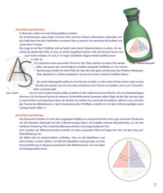 Durchführung Illustrator
           In Illustrator sollten wir zwei Vektorgrafiken erstellen.
           Zur Erstellung des Logos habe ich einen Kreis und ein Dreieck miteinander verbunden, um
           die Grafik dann mit dem Pathfinder in einzelne Teile zu trennen. Ich zentrierte die Grafiken mit
           „Ausrichten“-Fenster.
           Das Logo ist auf dem Titelblatt und auf jeder Seite dieser Dokumentation zu sehen. Ich ver-
           schob die getrennten Teile, so dass sie einem Segelboot glichen. Mit viel Fantasie lassen sich
                 auch meine Initalien „A“ und „S“ im Segel und beiden abgerundeten Grafiken lesen
                       (s. Abb.: 6).
                           Ich importiere einen passenden Pinsel für den Pfad, welcher zu einem Seil werden         „Abb. 7: Gekreiselte Vektorgrafk“
                             sollte und passte den verschiedenen Grafiken passende Farbfelder an. Für meinen
                              Namenszug erstellte ich einen Pfad, der dem des Seils glich und benutze das „Pfadtext-Werkzeug“.
                              Über „Bearbeiten“, „Farben bearbeiten“ konnte ich vorher markierte Grafiken färben.

                                   Als zweite Vektorgrafik wollte ich eine Flasche erstellen. In den ersten 50 Versuchen sollte es eine
                                  Rumflasche werden, bis ich mich dazu entschloss, eine Flasche zu erstellen, wie es sie in Souvenir-
                                läden zu kaufen gibt.
„Abb. 6: Initialen“          Da ich meine Grafik kreiseln wollte, erstellte ich den Halbschnitt einer Flasche, mit verschiedenfarbigen
                    Konturen. Da ich meiner Flasche im weiteren Schritt Bildmaterial zuweisen wollte, fügte ich das Seil und das Logo
                    in meine Datei und importierte diese als Symbol. Ich wählte eine passende Perspektive, diffuses Licht und wies
                    der Flasche das Bildmaterial zu. Nach Anwendung des 3D-Effekts, erstellte ich mit dem Stilisierungsfilger einen
                    Schlagschatten (Abb. 7).

         Durchführung InDesign
           Das Dokument richtete ich nach den vorgegeben Maßen ein und positionieren mein Logo und einen Textkasten
           mit der aktuellen Seitenzahl auf den A-Mustervorlage-Seiten. Ich erstellte mehrere Absatzformate, u.a. für den
           Fließtext, Einleitung, Titel, Untertitel, Bildunterschriften und eingeschobenen Text.
           Zum Erstellen der Bildunterschriften erstellte ich einen passenden Pfad und fügte den Text mit dem „Text-auf-
           Pfad-Werkzeug“ ein.
           Die Bilder ließ ich unterschiedlich umfließen. Teils um die Objektform und
           derm„Kanten suchen“-Option, ich ließ die Objektform überspringen und die
           Konturenführung im Begrenzungsrahmen. Bei Abbildung drei und vier fügte
           ich Schlagschatten hinzu.




                                                                                                                                                   11
 